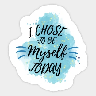 I Chose to Be Myself Today Sticker